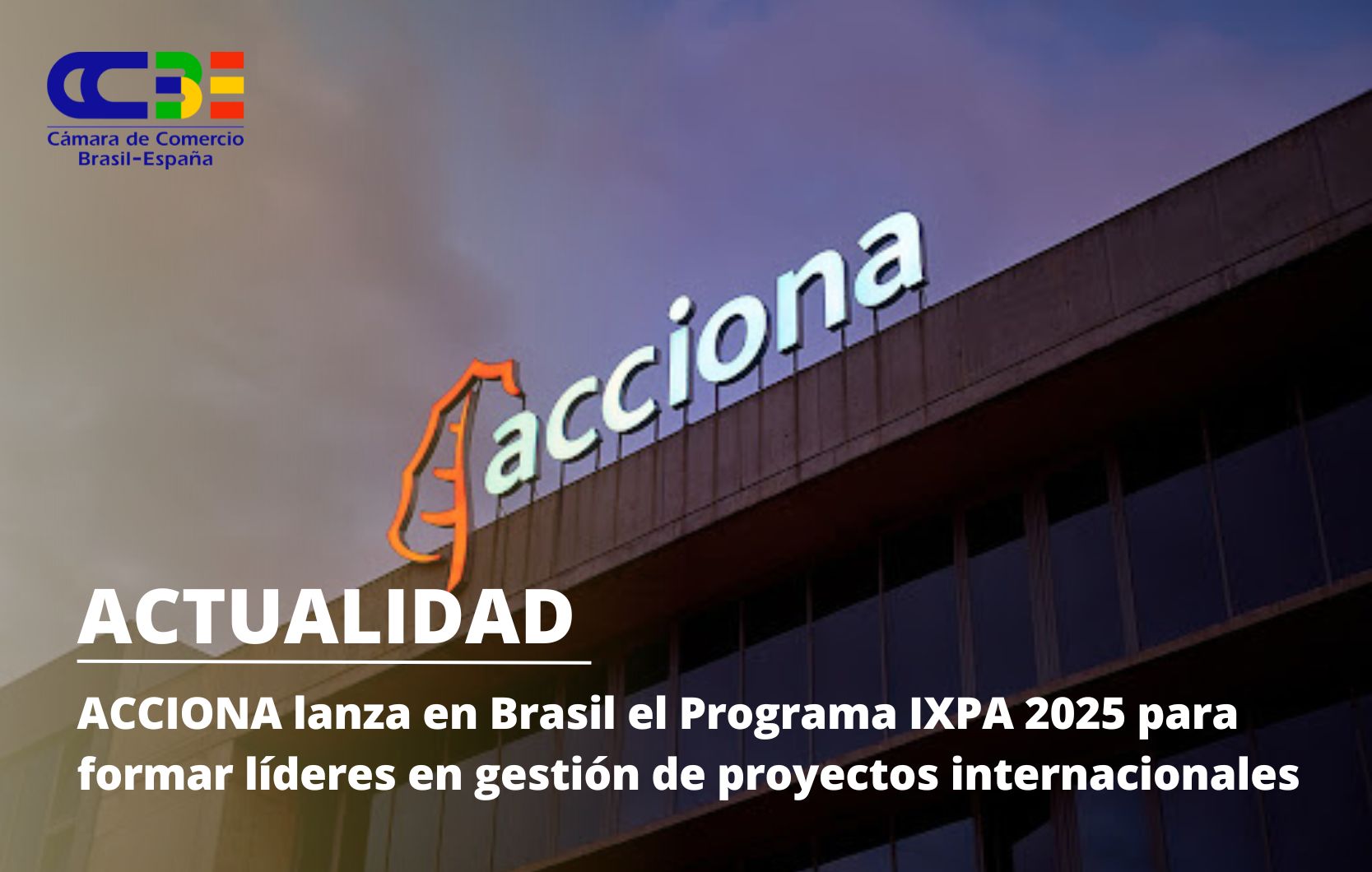 ACCIONA lanza en Brasil el Programa IXPA 2025 para formar líderes en gestión de proyectos internacionales